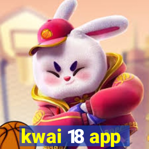 kwai 18 app